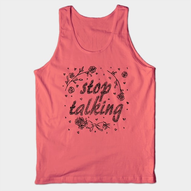 Stop Talking (B&W) Tank Top by katiepylman